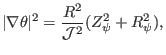 $\displaystyle \vert \nabla \theta \vert^2 = \frac{R^2}{\mathcal{J}^2} (Z_{\psi}^2 + R_{\psi}^2),$