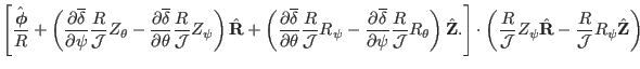 $\displaystyle \left[
\frac{\hat{\ensuremath{\boldsymbol{\phi}}}}{R} + \left( \f...
...psi} \hat{\mathbf{R}} - \frac{R}{\mathcal{J}}
R_{\psi} \hat{\mathbf{Z}} \right)$