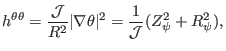 $\displaystyle h^{\theta \theta} = \frac{\mathcal{J}}{R^2} \vert \nabla \theta \vert^2 = \frac{1}{\mathcal{J}} (Z_{\psi}^2 + R_{\psi}^2),$