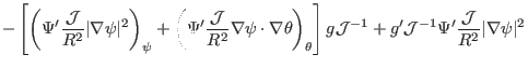 $\displaystyle - \left[ \left( \Psi' \frac{\mathcal{J}}{R^2} \vert \nabla \psi \...
... + g'
\mathcal{J}^{- 1} \Psi' \frac{\mathcal{J}}{R^2} \vert \nabla \psi \vert^2$