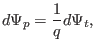 $\displaystyle d \Psi_p = \frac{1}{q} d \Psi_t, $