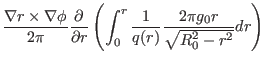 $\displaystyle \frac{\nabla r \times \nabla \phi}{2 \pi}
\frac{\partial}{\partia...
...ft( \int_0^r \frac{1}{q (r)} \frac{2 \pi g_0
r}{\sqrt{R_0^2 - r^2}} d r \right)$