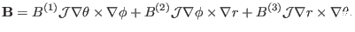 $\displaystyle \mathbf{B}= B^{(1)} \mathcal{J} \nabla \theta \times \nabla \phi ...
...nabla \phi \times \nabla r + B^{(3)} \mathcal{J} \nabla r \times \nabla \theta,$