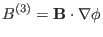 $\displaystyle B^{(3)} =\mathbf{B} \cdot \nabla \phi$