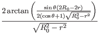 $\displaystyle \frac{2 \arctan \left( \frac{\sin \theta (2 R_0 - 2 r)}{2 (\cos \theta + 1) \sqrt{R_0^2 - r^2}} \right)}{\sqrt{R_0^2 - r^2}}$