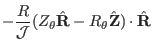 $\displaystyle - \frac{R}{\mathcal{J}} (Z_{\theta} \hat{\mathbf{R}} - R_{\theta}
\hat{\mathbf{Z}}) \cdot \hat{\mathbf{R}}$