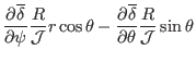 $\displaystyle \frac{\partial \overline{\delta}}{\partial \psi}
\frac{R}{\mathca...
...{\partial
\overline{\delta}}{\partial \theta} \frac{R}{\mathcal{J}} \sin \theta$