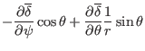 $\displaystyle - \frac{\partial \overline{\delta}}{\partial \psi} \cos \theta +
\frac{\partial \overline{\delta}}{\partial \theta} \frac{1}{r} \sin \theta$