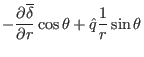 $\displaystyle - \frac{\partial \overline{\delta}}{\partial r} \cos \theta + \hat{q}
\frac{1}{r} \sin \theta$