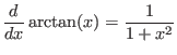 $\displaystyle \frac{d}{d x} \arctan (x) = \frac{1}{1 + x^2} $