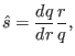 $\displaystyle \hat{s} = \frac{d q}{d r} \frac{r}{q},$