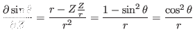 $\displaystyle \frac{\partial \sin \theta}{\partial Z} = \frac{r - Z \frac{Z}{r}}{r^2} = \frac{1 - \sin^2 \theta}{r} = \frac{\cos^2 \theta}{r}$