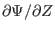 $ \partial \Psi / \partial Z$