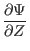 $\displaystyle \frac{\partial \Psi}{\partial Z}$