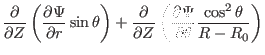 $\displaystyle \frac{\partial}{\partial Z}
\left( \frac{\partial \Psi}{\partial ...
...ft( \frac{\partial \Psi}{\partial \theta}
\frac{\cos^2 \theta}{R - R_0} \right)$