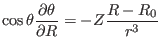 $\displaystyle \cos \theta \frac{\partial \theta}{\partial R} = - Z \frac{R - R_0}{r^3} $