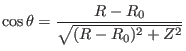 $\displaystyle \cos \theta = \frac{R - R_0}{\sqrt{(R - R_0)^2 + Z^2}} $