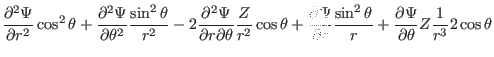 $\displaystyle \frac{\partial^2 \Psi}{\partial r^2} \cos^2 \theta + \frac{\parti...
...theta}{r} + \frac{\partial
\Psi}{\partial \theta} Z \frac{1}{r^3} 2 \cos \theta$