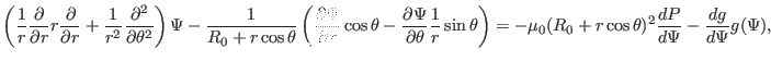 $\displaystyle \left( \frac{1}{r} \frac{\partial}{\partial r} r \frac{\partial}{...
...\mu_0 (R_0 + r \cos \theta)^2 \frac{d P}{d \Psi} - \frac{d g}{d \Psi} g (\Psi),$