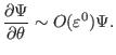 $\displaystyle \frac{\partial \Psi}{\partial \theta} \sim O (\varepsilon^0) \Psi .$