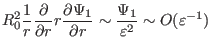 $\displaystyle R_0^2 \frac{1}{r} \frac{\partial}{\partial r} r \frac{\partial \Psi_1}{\partial r} \sim \frac{\Psi_1}{\varepsilon^2} \sim O (\varepsilon^{- 1})$