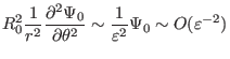 $\displaystyle R_0^2 \frac{1}{r^2} \frac{\partial^2 \Psi_0}{\partial \theta^2} \sim \frac{1}{\varepsilon^2} \Psi_0 \sim O (\varepsilon^{- 2})$