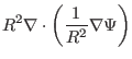 $\displaystyle R^2 \nabla \cdot \left( \frac{1}{R^2} \nabla
\Psi \right)$