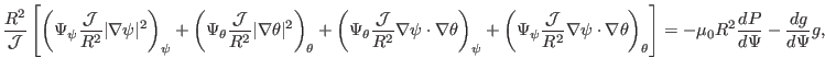 $\displaystyle \frac{R^2}{\mathcal{J}} \left[ \left( \Psi_{\psi} \frac{\mathcal{...
...ight)_{\theta} \right] = - \mu_0 R^2 \frac{d P}{d \Psi} - \frac{d g}{d \Psi} g,$