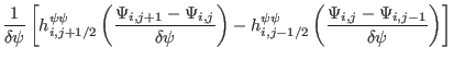 $\displaystyle \frac{1}{\delta
\psi} \left[ h^{\psi \psi}_{i, j + 1 / 2} \left( ...
... \psi} \left(
\frac{\Psi_{i, j} - \Psi_{i, j - 1}}{\delta \psi} \right) \right]$