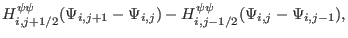 $\displaystyle H^{\psi \psi}_{i, j + 1 / 2} (\Psi_{i, j + 1} - \Psi_{i, j}) -
H^{\psi \psi}_{i, j - 1 / 2} (\Psi_{i, j} - \Psi_{i, j - 1}),$