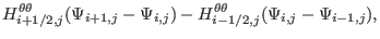 $\displaystyle H^{\theta \theta}_{i + 1 / 2, j} (\Psi_{i + 1, j} - \Psi_{i, j}) -
H^{\theta \theta}_{i - 1 / 2, j} (\Psi_{i, j} - \Psi_{i - 1, j}),$