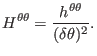 $\displaystyle H^{\theta \theta} = \frac{h^{\theta \theta}}{(\delta \theta)^2} .$