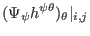 $\displaystyle (\Psi_{\psi} h^{\psi \theta})_{\theta} \vert _{i, j}$