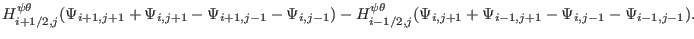 $\displaystyle H^{\psi \theta}_{i + 1 / 2, j} (\Psi_{i + 1, j + 1} + \Psi_{i, j ...
...Psi_{i, j + 1} + \Psi_{i - 1, j + 1} - \Psi_{i, j - 1} - \Psi_{i - 1, j -
1}) .$