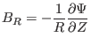 $\displaystyle B_R = - \frac{1}{R} \frac{\partial \Psi}{\partial Z}$