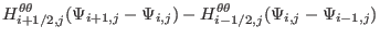 $\displaystyle H^{\theta \theta}_{i + 1 / 2, j} (\Psi_{i + 1, j} - \Psi_{i, j}) -
H^{\theta \theta}_{i - 1 / 2, j} (\Psi_{i, j} - \Psi_{i - 1, j})$