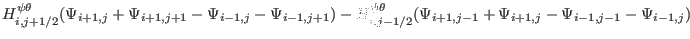 $\displaystyle H^{\psi \theta}_{i, j + 1 / 2} (\Psi_{i + 1, j} + \Psi_{i + 1, j ...
...(\Psi_{i + 1, j - 1} + \Psi_{i + 1, j} - \Psi_{i - 1, j - 1} - \Psi_{i - 1,
j})$