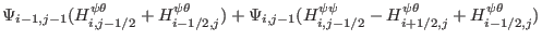 $\displaystyle \Psi_{i - 1, j - 1} (H^{\psi \theta}_{i, j - 1 / 2} + H^{\psi
\th...
..., j - 1 / 2} -
H^{\psi \theta}_{i + 1 / 2, j} + H^{\psi \theta}_{i - 1 / 2, j})$