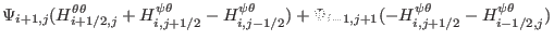 $\displaystyle \Psi_{i + 1, j} (H^{\theta \theta}_{i + 1 / 2, j} + H^{\psi
\thet...
...- 1, j +
1} (- H^{\psi \theta}_{i, j + 1 / 2} - H^{\psi \theta}_{i - 1 / 2, j})$