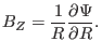 $\displaystyle B_Z = \frac{1}{R} \frac{\partial \Psi}{\partial R} .$