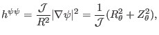 $\displaystyle h^{\psi \psi} = \frac{\mathcal{J}}{R^2} \vert \nabla \psi \vert^2 = \frac{1}{\mathcal{J}} (R_{\theta}^2 + Z_{\theta}^2),$