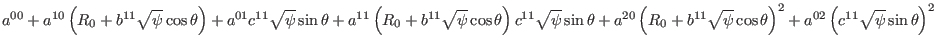 $\displaystyle a^{00} + a^{10} \left( R_0 + b^{11} \sqrt{\psi} \cos \theta
\righ...
... \cos \theta \right)^2 + a^{02} \left( c^{11}
\sqrt{\psi} \sin \theta \right)^2$