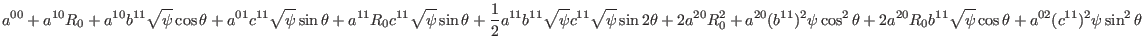 $\displaystyle a^{00} + a^{10} R_0 + a^{10} b^{11} \sqrt{\psi} \cos \theta + a^{...
...^{20} R_0 b^{11}
\sqrt{\psi} \cos \theta + a^{02} (c^{11})^2 \psi \sin^2 \theta$