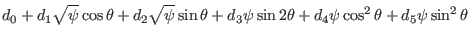 $\displaystyle d_0 + d_1 \sqrt{\psi} \cos \theta + d_2 \sqrt{\psi} \sin \theta + d_3
\psi \sin 2 \theta + d_4 \psi \cos^2 \theta + d_5 \psi \sin^2 \theta$