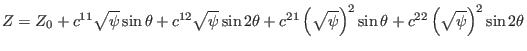 $\displaystyle Z = Z_0 + c^{11} \sqrt{\psi} \sin \theta + c^{12} \sqrt{\psi} \si...
...\psi} \right)^2 \sin \theta + c^{22} \left( \sqrt{\psi} \right)^2 \sin 2 \theta$