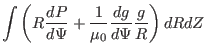 $\displaystyle \int \left( R \frac{d P}{d \Psi} + \frac{1}{\mu_0} \frac{d g}{d \Psi}
\frac{g}{R} \right) d R d Z$