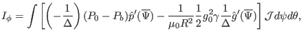 $\displaystyle I_{\phi} = \int \left[ \left( - \frac{1}{\Delta} \right) (P_0 - P...
...\frac{1}{\Delta} \hat{g}' (\overline{\Psi}) \right] \mathcal{J}d \psi d \theta,$