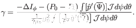 $\displaystyle \gamma = \frac{- \Delta I_{\phi} - (P_0 - P_b) \int [\hat{p}' (\o...
... \frac{1}{R^2} \hat{g}' (\overline{\Psi}) \right] \mathcal{J}d \psi d \theta} .$