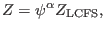 $\displaystyle Z = \psi^{\alpha} Z_{\ensuremath{\operatorname{LCFS}}},$