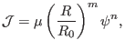 $\displaystyle \mathcal{J}= \mu \left( \frac{R}{R_0} \right)^m \psi^n,$